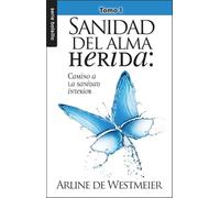 Sanidad del alma herida/ Healing the Wounded Soul: Camino a La Sanidad Interior (Bolsillo)