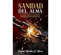SANIDAD DEL ALMA: Un viaje hacia la sanidad y restauración espiritual