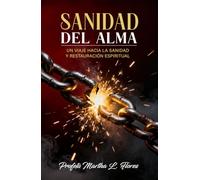 SANIDAD DEL ALMA: Un viaje hacia la sanidad y restauración espiritual