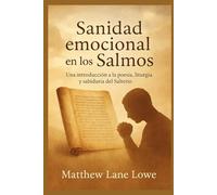 Sanidad emocional en los Salmos: Una Introducción a la Poesía, Liturgia y Sabiduría del Salterio