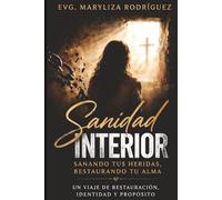 Sanidad Interior: Sanando tus heridas,restaurando tu alma