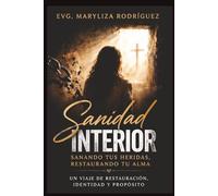 Sanidad Interior: Sanando tus heridas,restaurando tu alma
