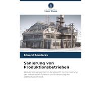 Sanierung von Produktionsbetrieben: Von der Vergangenheit in die Zukunft: Harmonisierung der industriellen Funktion und Entwicklung des städtischen Umfelds