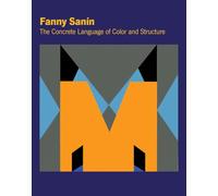 Sanin, Fanny - Fanny Sanin: The Concrete Language of Color and Structure