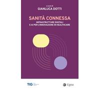 Sanità connessa. Infrastrutture digitali e AI per l'innovazione in healthcare (Business e oltre)