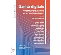 Sanità digitale. Manuale pratico per la gestione di identità, dati e documenti alla luce del regolamento eIDAS (Digitale & Società)