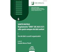 Sanità digitale. Regolamento “EHDS” (UE 2025/327) sullo spazio europeo dei dati sanitari. Uso dei dati e assetti organizzativi (Vol. 1) (Collana di diritto digitale)