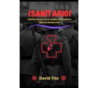 ¡SANITARIO!: Sanidad militar en la Guerra Civil Española- Ejército Republicano