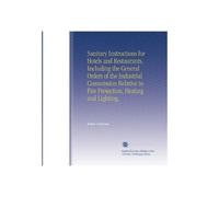 Sanitary Instructions for Hotels and Restaurants, Including the General Orders of the Industrial Commission Relative to Fire Protection, Heating and Lighting.