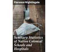 Sanitary Statistics Of Native Colonial Schools And Hospitals (ebook)