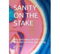 SANITY ON THE STAKE: Why the Enemy Calls You Crazy When He Can’t Stop Your Calling