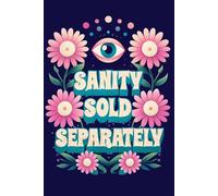 Sanity Sold Separately: Funny Retro Floral Notebook - Original Gift Idea for Women Men Coworkers - 120 Lined Pages Journal - Sarcastic Mental Health ... Gag Gift - 6x9 Matte Finish Paperback