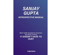 Sanjay Gupta Introspective Manual: Brain health decoded by America’s top expert, proving IT DOESN’T HAVE TO HURT