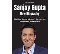 Sanjay Gupta New Biography: The Mind Behind It Doesn’t Have to Hurt Beyond Pain and Wellness