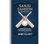 SANJU SAMSON BIOGRAPHY: The Untold Story of Determination, Leadership, and Cricketing Excellence