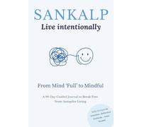 Sankalp A Daily 5-Minute Mindfulness & Reflection Journal for Intentional Living: 90 Days of Guided Prompts for Inner Alignment, Gratitude & Purposeful Living