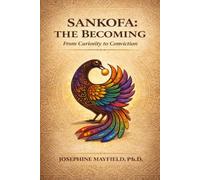 SANKOFA: THE BECOMING: FROM CURIOSITY TO CONVICTION