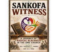 Sankofa Witness: A Journey of Radical Blackness in the AME Church