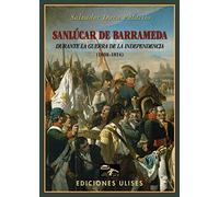 Sanlúcar de Barrameda durante la Guerra de la Independencia: (1808-1814) (TEMA LOCAL)