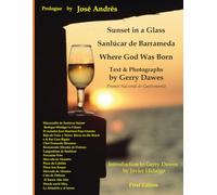 Sanlúcar de Barrameda: Where God Was Born (Prologue by Chef José Andrés): Portions excerpted from Sunset in a Glass : Adventures of a Food and Wine Road Warrior in Spain