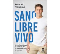 Sano, libre, vivo: Leyes básicas para el cuidado de la alimentación y el cuerpo