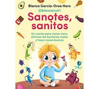 Sanotes, sanitos: Un cuento para comer sano, eliminar las bacterias malas y hacer cacas buenas (Lo más viral)