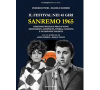Sanremo 1965: Il Festival nei 45 giri: Discografia completa, storia, canzoni e interviste inedite. Edizione speciale 60 anni. (I Cataloghi di Musica in Mostra)