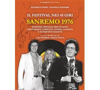 Sanremo 1976: Il Festival nei 45 giri: Edizione speciale per i 50 anni. Discografia completa, storia, canzoni e interviste inedite (I Cataloghi di Musica in Mostra)