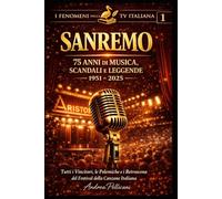 SANREMO - 75 Anni di Musica, Scandali e Leggende (1951-2025): Tutti i Vincitori, le Classifiche e i Retroscena del Festival della Canzone Italiana (I FENOMENI DELLA TV ITALIANA)