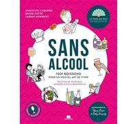 Sans alcool: 1001 boissons pour un nouvel art de vivre, recettes de coktails accords plats & boissons 0%