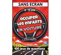 SANS ÉCRAN - Occuper les enfants en voiture: 100 jeux de questions et défis amusants pour des trajets zen en famille (8-12 ans) (Missions Sans Écran)