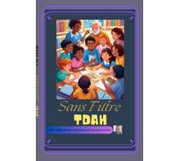 Sans Filtre - TDAH: TDAH - Comprendre ton cerveau, arrêter de subir, reprendre le contrôle