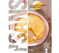 Sans gluten et lactose: 100 recettes gourmandes sucrées et salées pour toutes les occasions