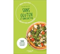 Sans gluten et sans lactose: 100 recettes pour bien digérer