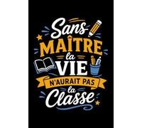Sans maître la vie n'aurait pas la arnet de notes maître école humour - 110 pages lignées - cadeau maître des écoles original drôle