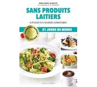 Sans produits laitiers: Soulagez vos allergies alimentaires. 21 jours de menus