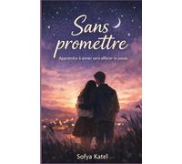 Sans promettre: Apprendre à aimer sans effacer le passé