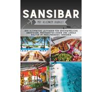 Sansibar Mit kleinem Budget: Der ultimative Leitfaden für erschwingliche Abenteuer, preiswertes Essen und lokale Kultur im Inselparadies Tansania