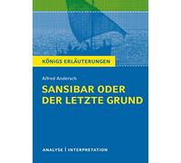 Sansibar oder der letzte Grund von Alfred Andersch.: Textanalyse und Interpretation mit ausführlicher Inhaltsangabe und Abituraufgaben mit Lösungen: 420
