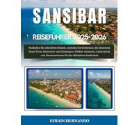 SANSIBAR REISEFÜHRER 2025-2026: Entdecken Sie unberührte Strände, exotische Gewürzfarmen, die historische Stone Town, Schnorchel- und Tauchspots, ... für den ultimativen Inselurlaub