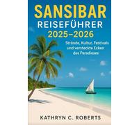 Sansibar Reiseführer 2025-2026: Strände, Kultur, Festivals und versteckte Ecken des Paradieses