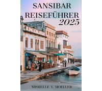 SANSIBAR REISEFÜHRER 2025: Entdecken Sie die Magie der Gewürzinseln.