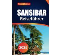 Sansibar Reiseführer 2025: Erkunden Sie unberührte Strände, versteckte Juwelen, Kultur und Top-Attraktionen auf Tansanias Inselparadies