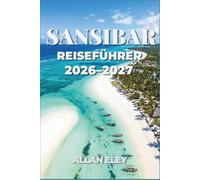 Sansibar Reiseführer 2026 - 2027: Erkunden Sie Korallenriffe, historische Korallensteingassen und palmengesäumte Strände im gesamten Indischen Ozean
