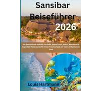 Sansibar Reiseführer 2026: Die Gewürzinsel enthüllt: Strände, Stone Town, Kultur, Abenteuer & Experten-Reiserouten für Ihren Traumurlaub auf einer afrikanischen Insel