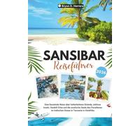 Sansibar Reiseführer 2026: Eine fesselnde Reise über türkisfarbene Strände, zeitlose Inseln, Swahili-Erbe und die exotische Seele des Paradieses im Indischen Ozean in Tansania in Ostafrika