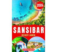Sansibar Reiseführer 2026: Entdecke Küstenschätze, kulturelle Highlights, budgetfreundliche Tipps und einfache Reiserouten für eine entspannte Erkundung der Insel (WEIHNACHTS-RATGEBER)