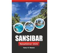Sansibar Reiseführer 2026: Entdecken Sie Tansania, das Sie unbedingt besuchen müssen: Reiseziel, Strände, Kultur, Essen und Aktivitäten