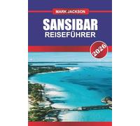 SANSIBAR REISEFÜHRER 2026: Erkunden Sie die Strände des Indischen Ozeans, historische Märkte und Sultanspaläste in Ostafrika