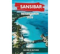 SANSIBAR REISEFÜHRER 2026: Erkundung exotischer Strände, reicher Kultur, Gewürzfarmen und Abenteueraktivitäten